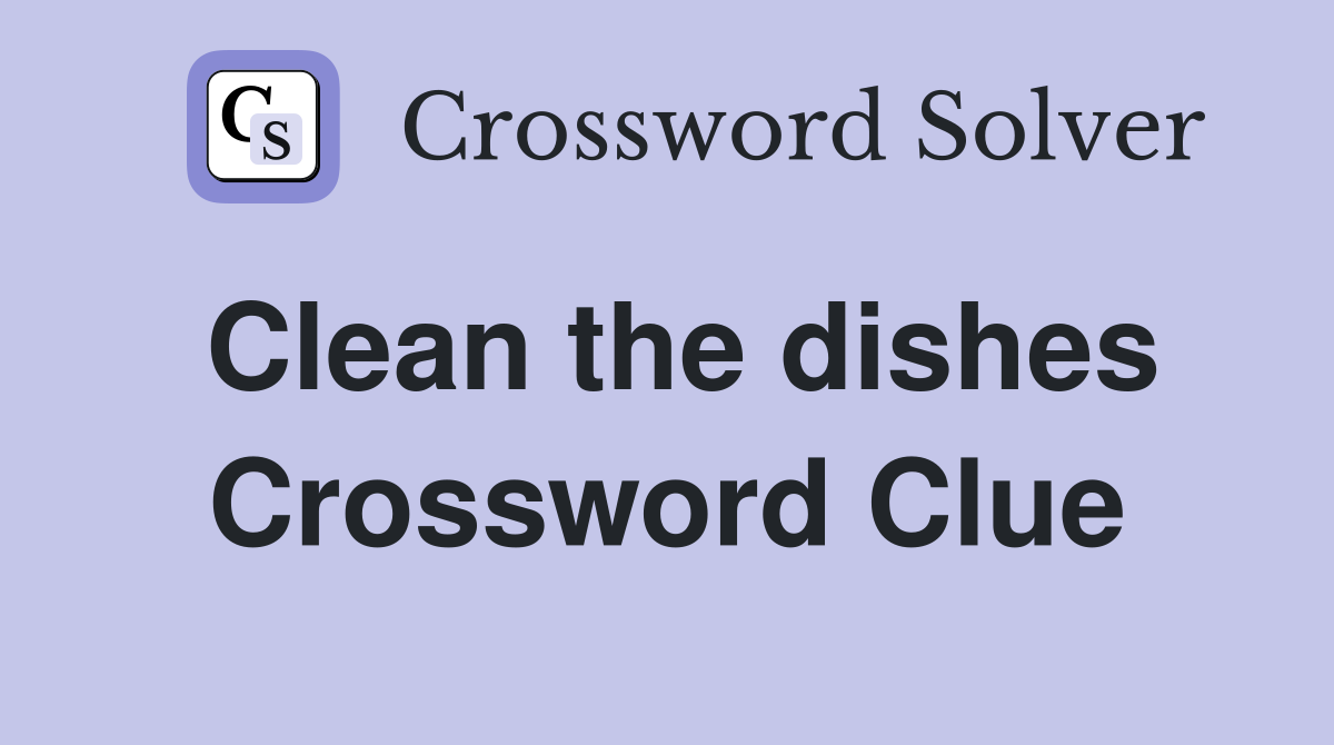 Clean the dishes Crossword Clue Answers Crossword Solver